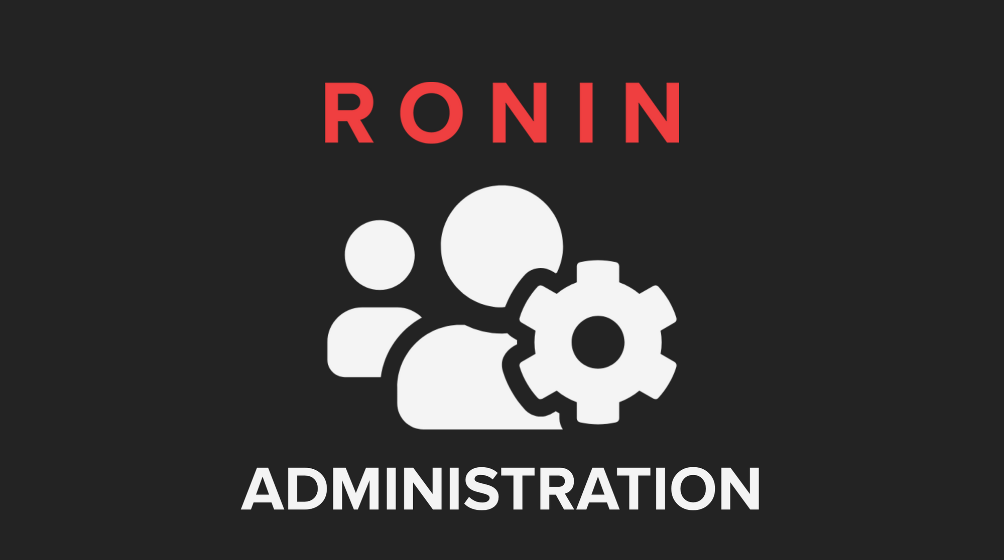 RONIN Administration