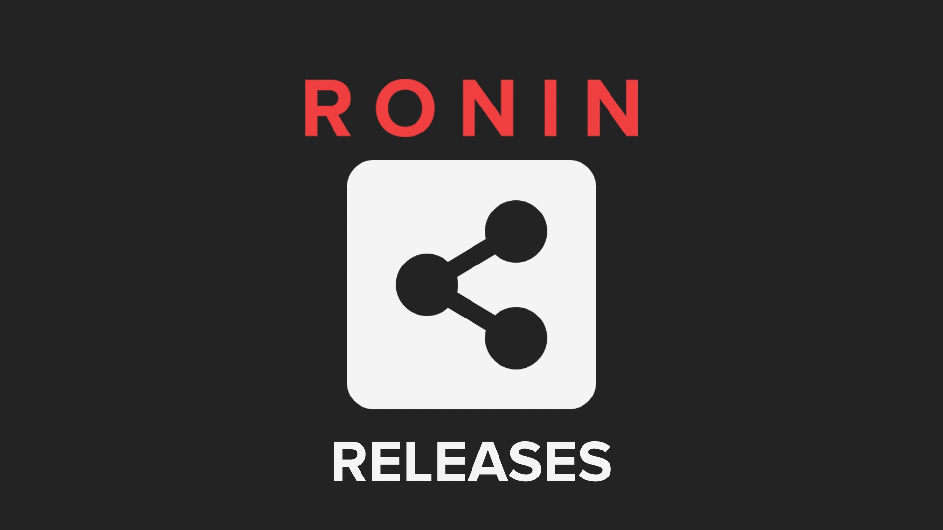 RONIN Releases